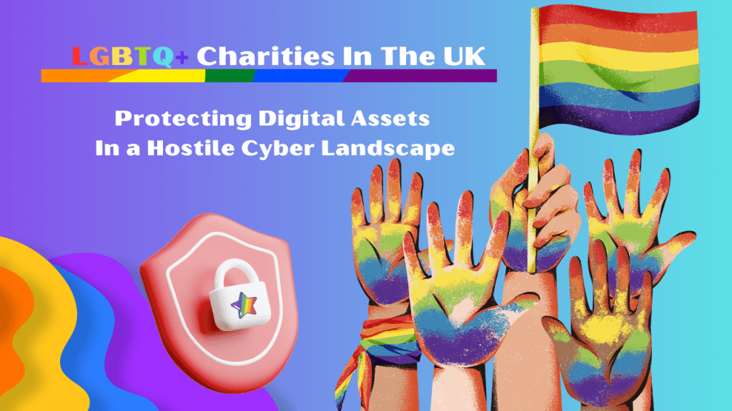 Securing LGBTQ+ Charities in the UK: Protecting Digital Assets in a Hostile Cyber Landscape